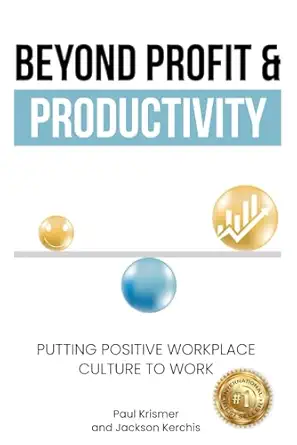 beyond profit and productivity putting positive workplace culture to work 1st edition paul krismer ,jackson