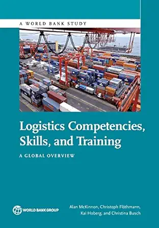 logistics competencies skills and training a global overview 1st edition alan mckinnon ,christoph fla thmann
