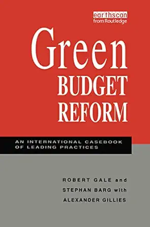 green budget reform an international casebook of leading practices 1st edition robert gale ,stephan barg