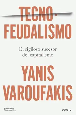 tecnofeudalismo el sigiloso sucesor del capitalismo 1st edition yanis varoufakis ,marta valdivieso