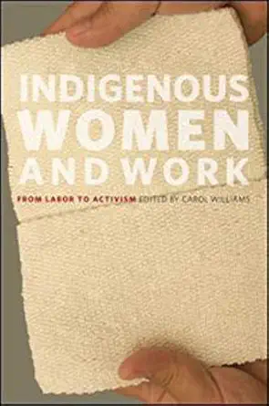 indigenous women and work from labor to activism 1st edition carol williams ,tracey banivanua mar ,marlene