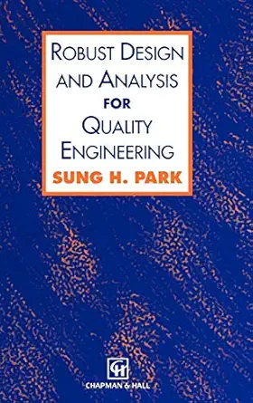 robust design and analysis for quality engineering 1st edition sung park 0412556200, 978-0412556203