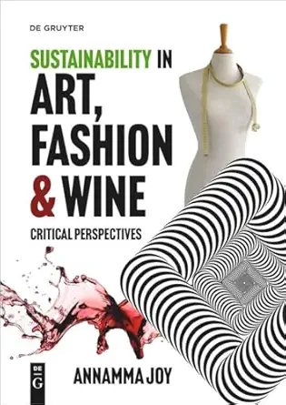 sustainability in art fashion and wine critical perspectives 1st edition annamma joy 3110783894,