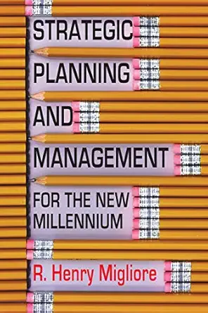 strategic planning and management for the new millennium 1st edition dr r henry migliore 0578210207,