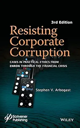 resisting corporate corruption cases in practical ethics from enron through the financial crisis 1st edition