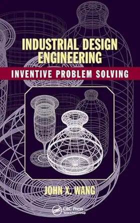 industrial design engineering 1st edition john x wang 1498709591, 978-1498709590