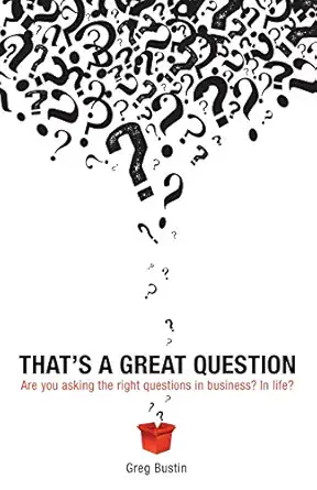 thats a great question provocative questions practical results 1st edition greg bustin 1604946717,