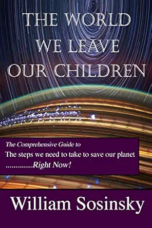 the world we leave our children the comprehensive guide to the steps we need to take to save our planet right