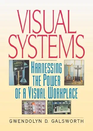 visual systems harnessing the power of a visual workplace 1st edition gwendolyn d galsworth 0814474594,