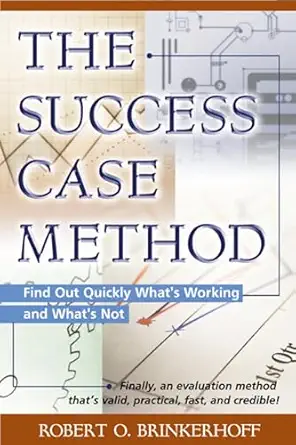 the success case method find out quickly whats working and whats not 1st edition robert o brinkerhoff