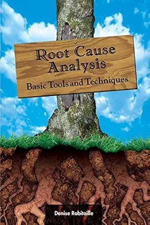 root cause analysis basic tools and techniques 1st edition denise robitaille 1932828028, 978-1932828023