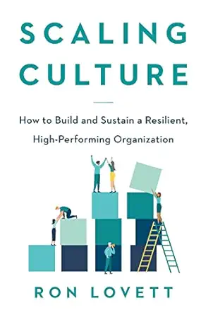 scaling culture how to build and sustain a resilient high performing organization 1st edition ron lovett