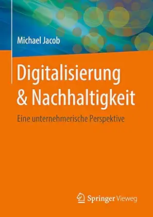 digitalisierung and nachhaltigkeit eine unternehmerische perspektive 1st edition michael jacob 3658262168,