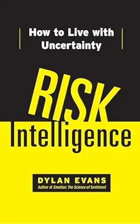 risk intelligence how to live with uncertainty 1st edition dylan evans 1451610912, 978-1451610918