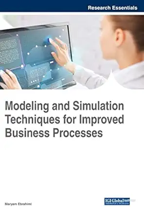 modeling and simulation techniques for improved business processes 1st edition maryam ebrahimi 1522532269,