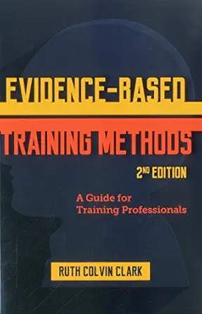 evidence based training methods a guide for training professionals 1st edition ruth clark 1562869744,