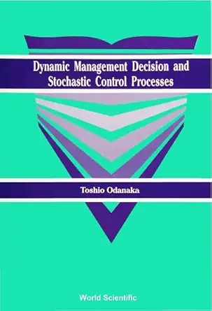 dynamic management decision and stochastic control processes 1st edition toshio odanaka 9810200927,