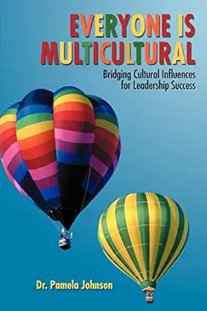 everyone is multicultural bridging cultural influences for leadership success 1st edition pamela johnson