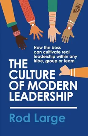 the culture of modern leadership how the boss can cultivate real leadership within any tribe group or team