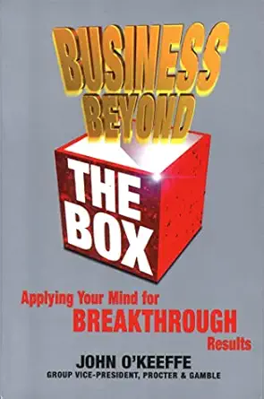 business beyond the box applying your mind for breakthrough results 1st edition john o\\\\\\\'keeffe