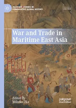 war and trade in maritime east asia 1st edition mihoko oka 9811673713, 978-9811673719