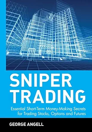 sniper trading essential short term money making secrets for trading stocks options and futures 1st edition