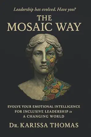 the mosaic way evolve your emotional intelligence for inclusive leadership in a changing world 1st edition dr