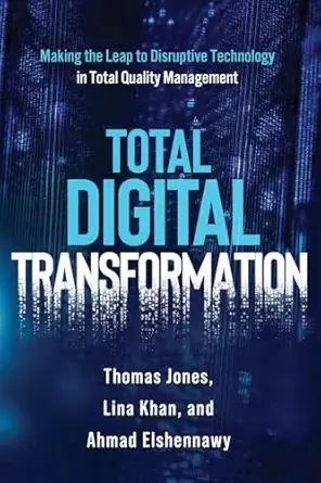 total digital transformation making the leap to disruptive technology in total quality management 1st edition