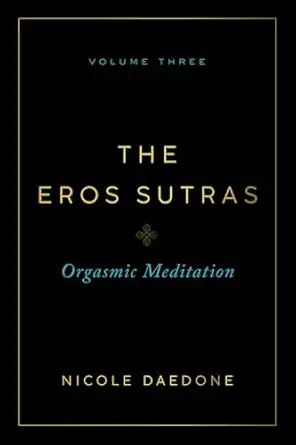 the eros sutras volume 3 orgasmic meditation 1st edition nicole daedone 1961064200, 978-1961064201