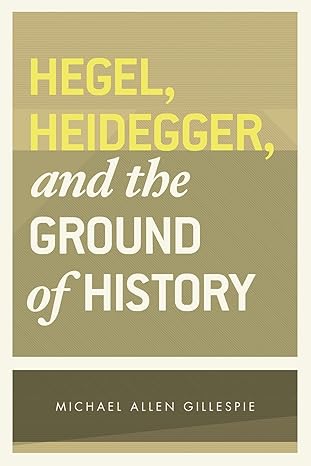 hegel heidegger and the ground of history 1st edition michael allen gillespie 0226293777, 978-0226293776