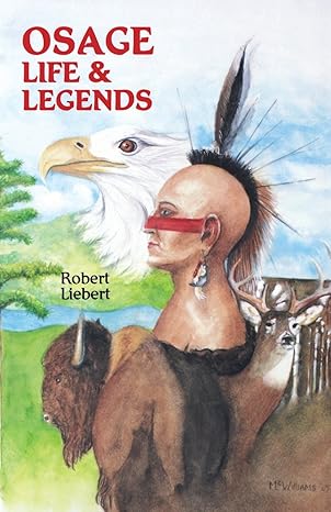 osage life and legends 1st edition robert m liebert ,keven mcwilliams 0879611693, 978-0879611699