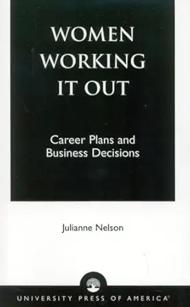 women working it out career plans and business decisions 1st edition julianne nelson 0761824936,