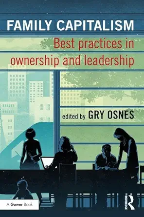 family capitalism best practices in ownership and leadership 1st edition gry osnes 1138214523, 978-1138214521