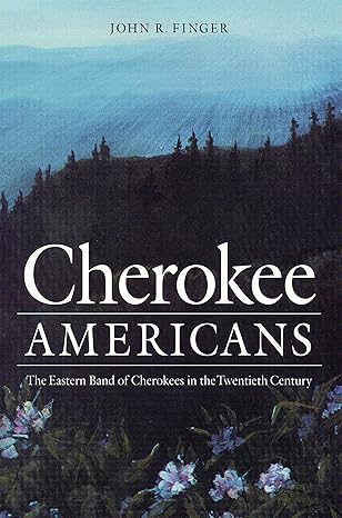 cherokee americans the eastern band of cherokees in the twentieth century 1st edition john r finger