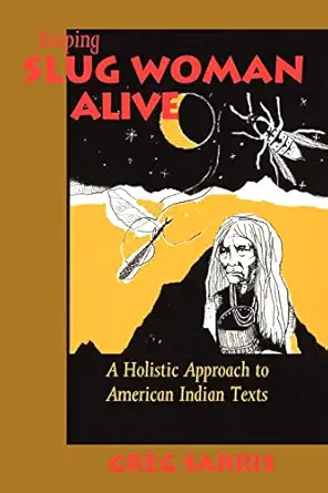 keeping slug woman alive a holistic approach to american indian texts 1st edition greg sarris 0520080076,