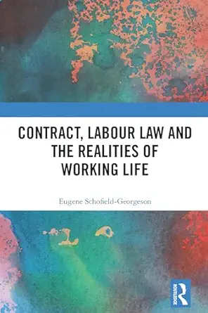 contract labour law and the realities of working life 1st edition eugene schofield georgeson 103245394x,