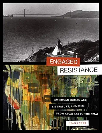 engaged resistance american indian art literature and film from alcatraz to the nmai 1st edition dean rader