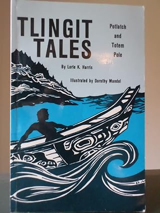 tlingit tales potlatch and totem pole 1st edition lorie k harris 0879611537, 978-0879611538