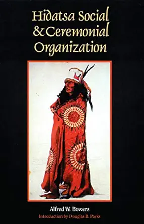 hidatsa social and ceremonial organization 1st edition alfred w bowers ,douglas r parks 0803260989,