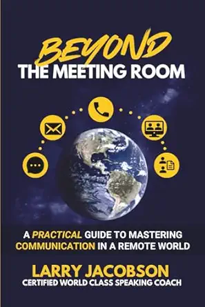 beyond the meeting room a practical guide to mastering communication in a remote world 1st edition larry