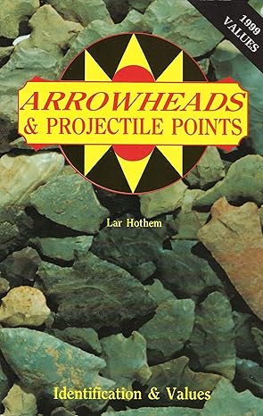 arrowheads and projectile points 1st edition lar hothem 0891452281, 978-0891452287