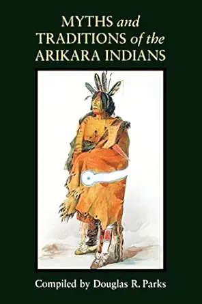 myths and traditions of the arikara indians 1st edition douglas r parks 0803287429, 978-0803287426