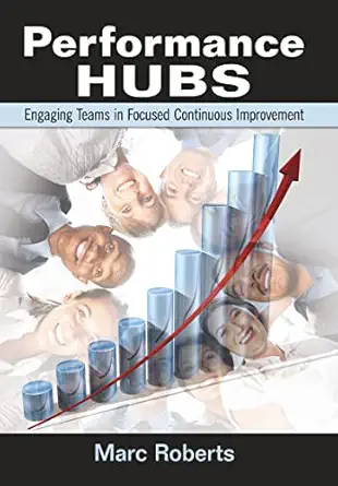 performance hubs engaging teams in focused continuous improvement 1st edition marc roberts 113846354x,