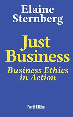 just business business ethics in action 1st edition elaine sternberg 099926611x, 978-0999266113