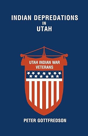 indian depredations in utah 1st edition peter gottfredson ,phillip b gottfredson 1587361272, 978-1587361272