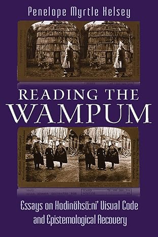 reading the wampum essays on hodina hsa nia visual code and epistemological recovery 1st edition penelope
