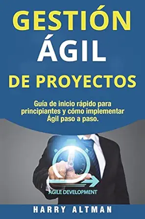 gestion agil de proyectos guia de inicio rapido para principiantes y como implementar agile paso a paso 1st