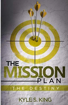 the mission plan the destiny 1st edition kyle s king 1948270145, 978-1948270144