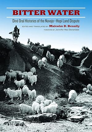 bitter water dina oral histories of the navajo hopi land dispute 1st edition malcolm d benally ,jennifer nez