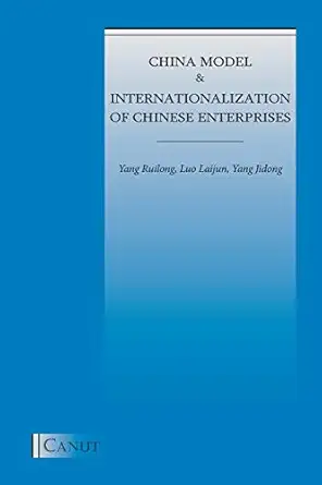 china model and internationalization of chinese enterprises 1st edition yang ruilong ,luo laijun ,yang jidong